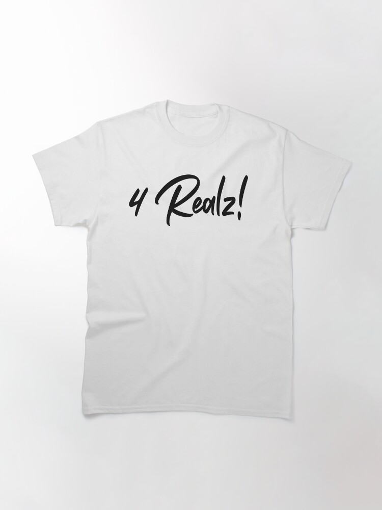 Thumbnail 3 of 7, Classic T-Shirt, 4 Realz designed and sold by iamtruwealth.