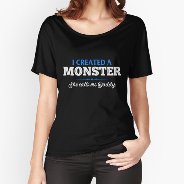 Father's Day I Created a Monster She Calls Me Dad Relaxed Fit T-Shirt