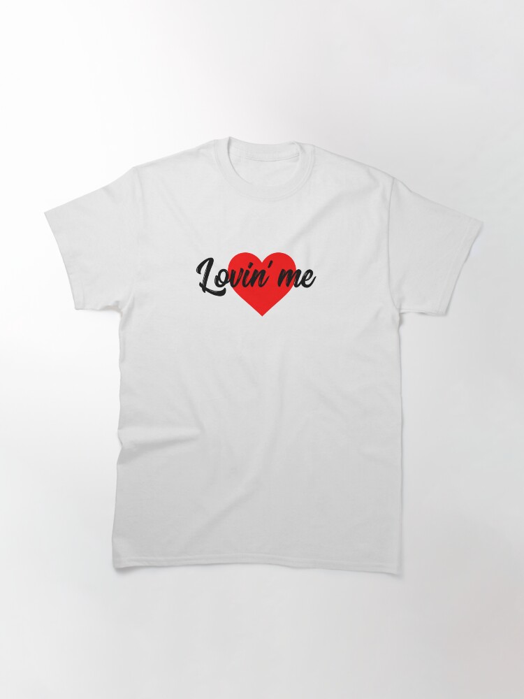 Thumbnail 3 of 7, Classic T-Shirt, Lovin' Me designed and sold by iamtruwealth.