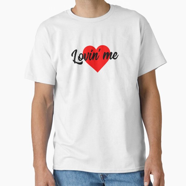 Lovin' Me Classic T-Shirt