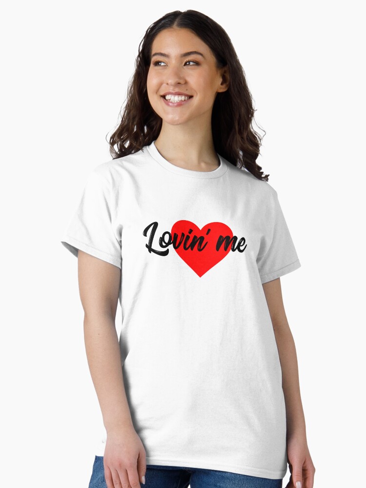 Thumbnail 2 of 7, Classic T-Shirt, Lovin' Me designed and sold by iamtruwealth.