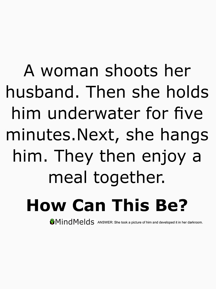Complex Riddle - Wife Shoots Husband by ThinkinClothing