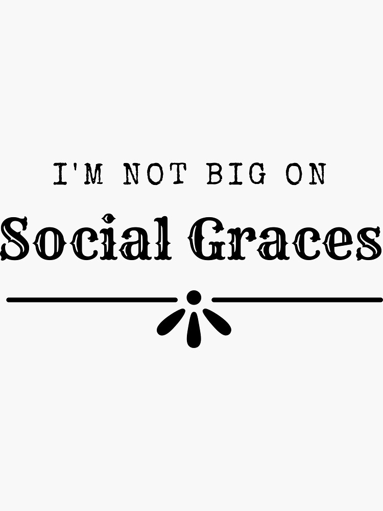 i-m-not-big-on-social-graces-sticker-for-sale-by-waylonandwest