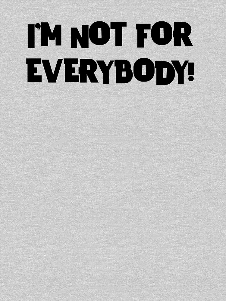 Thumbnail 7 of 7, Classic T-Shirt, IM NOT FOR EVERYBODY! designed and sold by iamtruwealth.