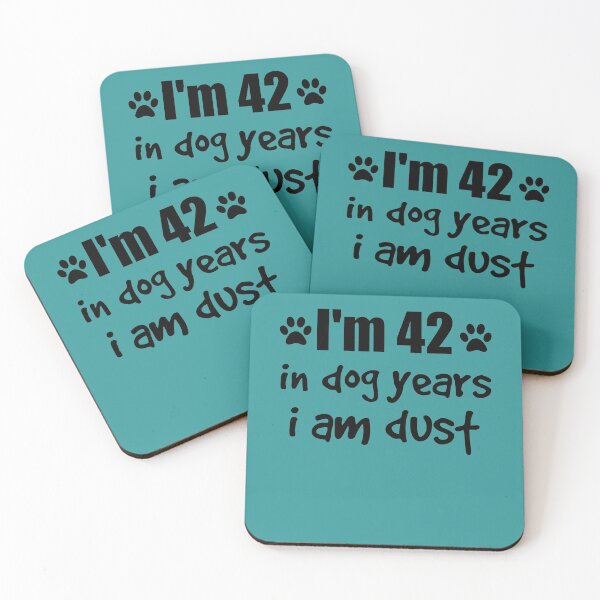 Item preview, I'm 42 in dog years i am dust designed and sold by SirReel.