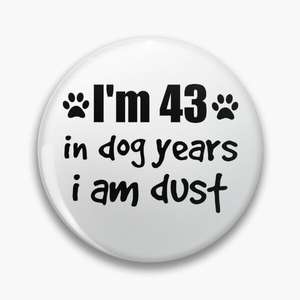 Item preview, I'm 43 in dog years I am dust designed and sold by SirReel.