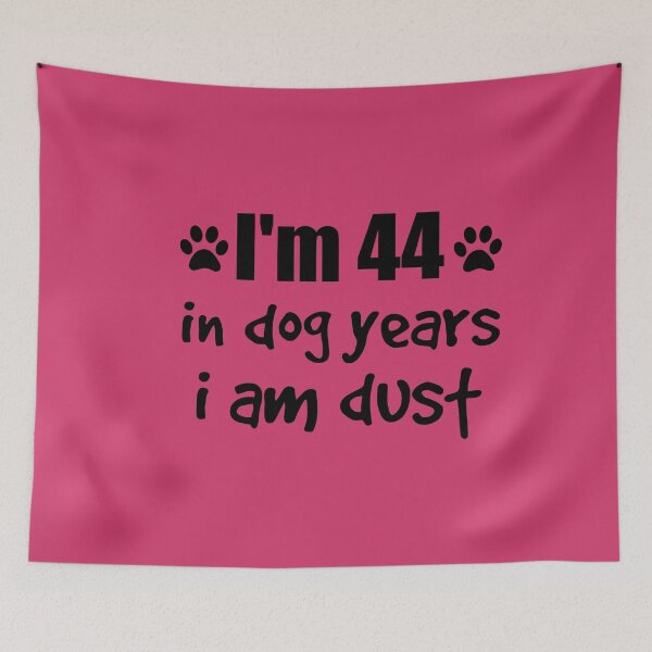 Item preview, I'm 44 in dog years I am dust designed and sold by SirReel.