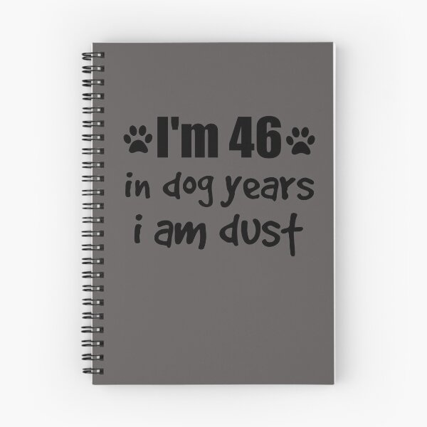 Item preview, I'm 46 in dog years I am dust designed and sold by SirReel.