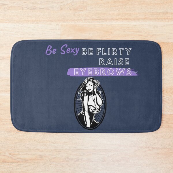 Item preview, Be Sexy...Be Flirty...Raise Eyebrows designed and sold by ANikCreations.