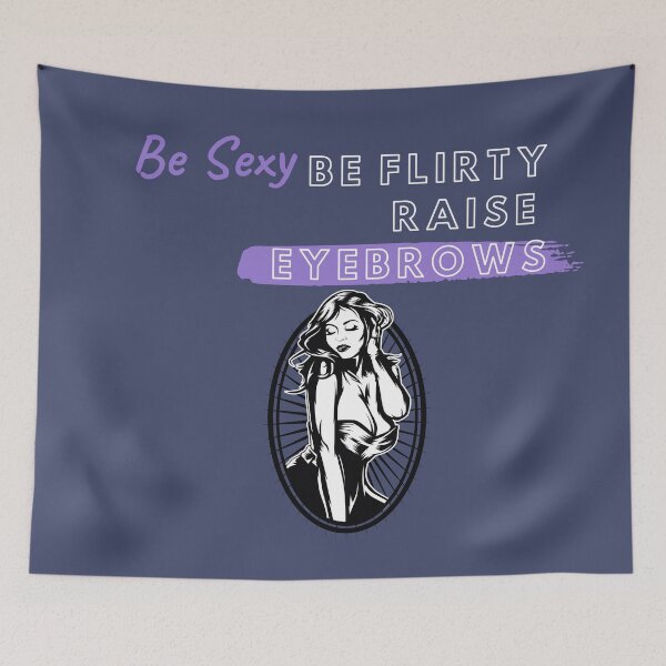 Item preview, Be Sexy...Be Flirty...Raise Eyebrows designed and sold by ANikCreations.