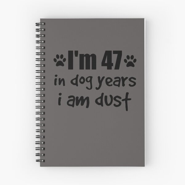 Item preview, I'm 47 in dog years I am dust designed and sold by SirReel.