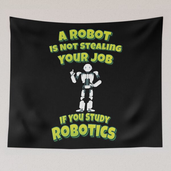 Item preview, A Robot Is Not Stealing Your Job If You Study Robotics designed and sold by ProjectRobotics.