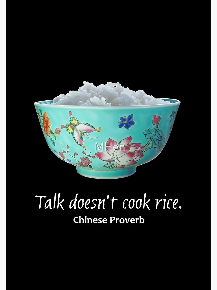 "Talk Doesn't Cook Rice Chinese Proverb" Poster for Sale by MHen