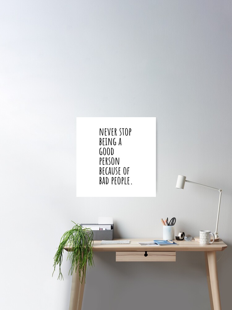 Never Stop Being a Good Person Because of Bad People, Life Quote