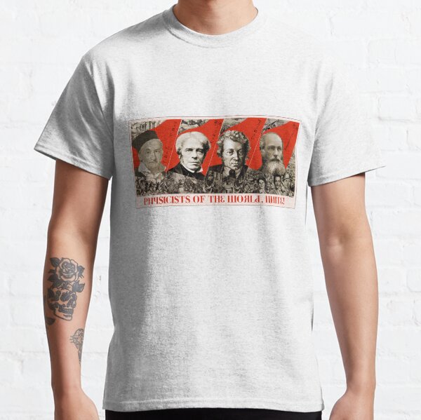 Physicists of the world, unite! Classic T-Shirt