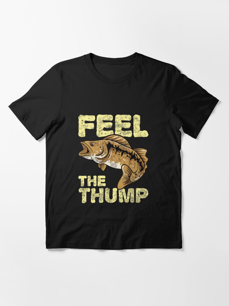 Feel The Thump Funny Walleye Fishing Fisherman Gift Essential T-Shirt for  Sale by riskarlene
