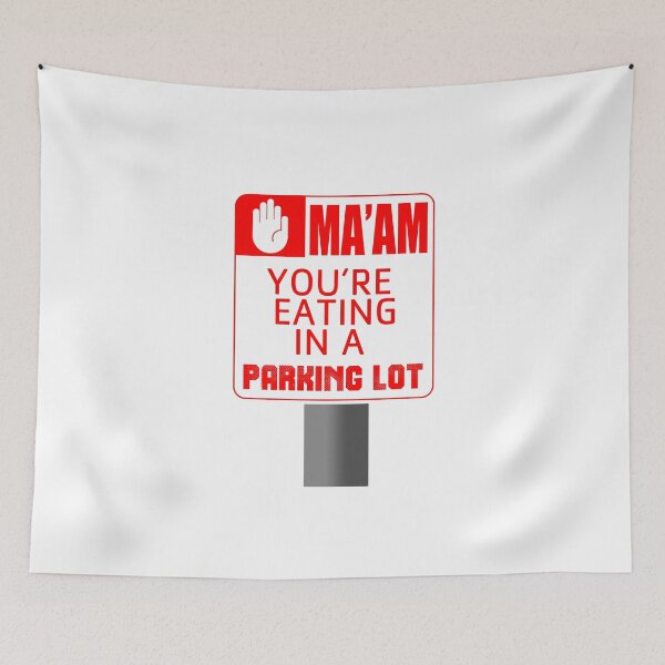 Item preview, Ma'am You're Eating in a Parking Lot designed and sold by KnightErrant1.