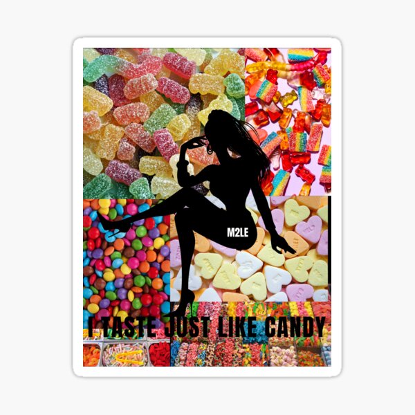 I taste just like candy