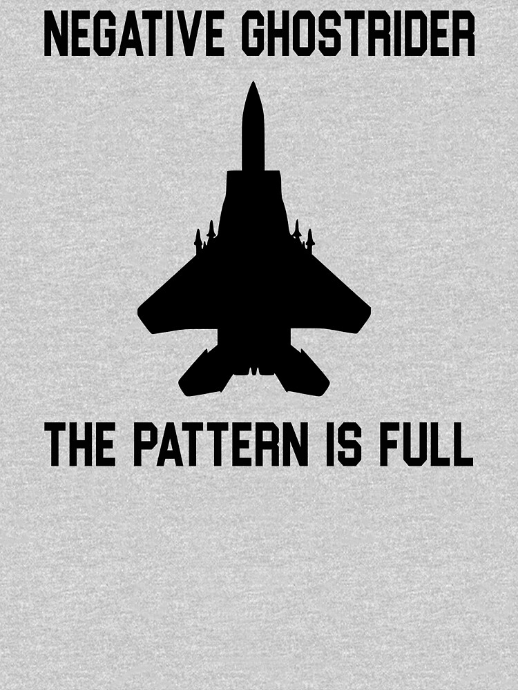 "Top Gun Quote Negative Ghostrider The Pattern Is Full" Tshirt for