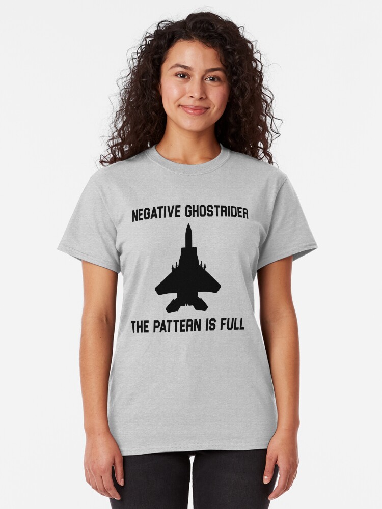 "Top Gun Quote Negative Ghostrider The Pattern Is Full" Tshirt by