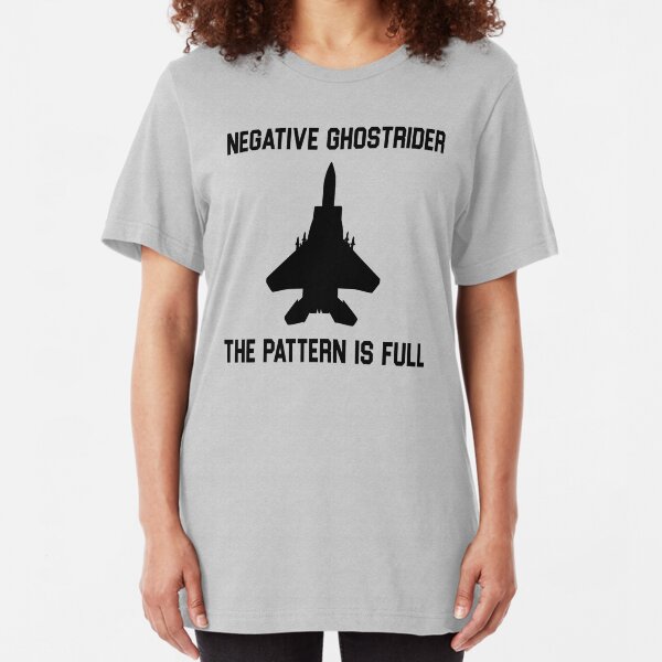 Top Gun Quote - Negative Ghostrider The Pattern Is Full Slim Fit T-Shirt