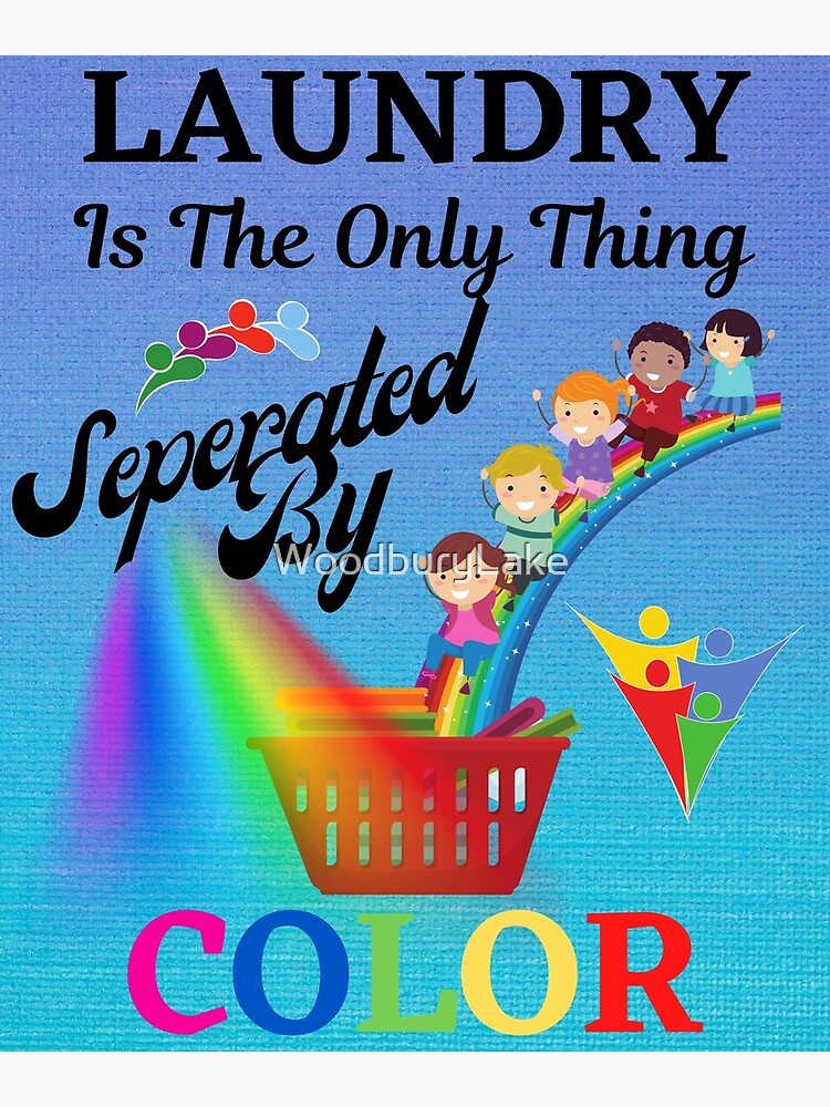 Laundry Is The Only Thing That Should Be Separated By Color Poster