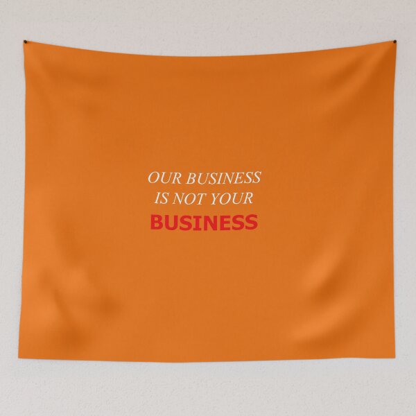 Item preview, Our Business Is Not Your Business New3 designed and sold by SelfUpgrade.