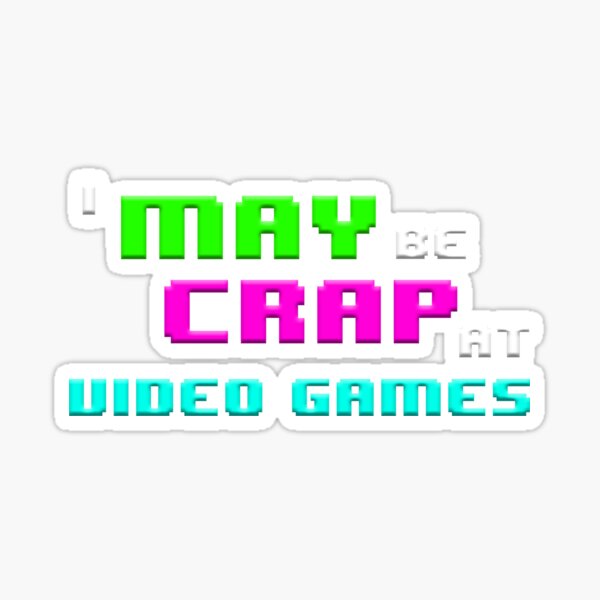 Item preview, I May Be Crap at Video Games designed and sold by Mode-7.