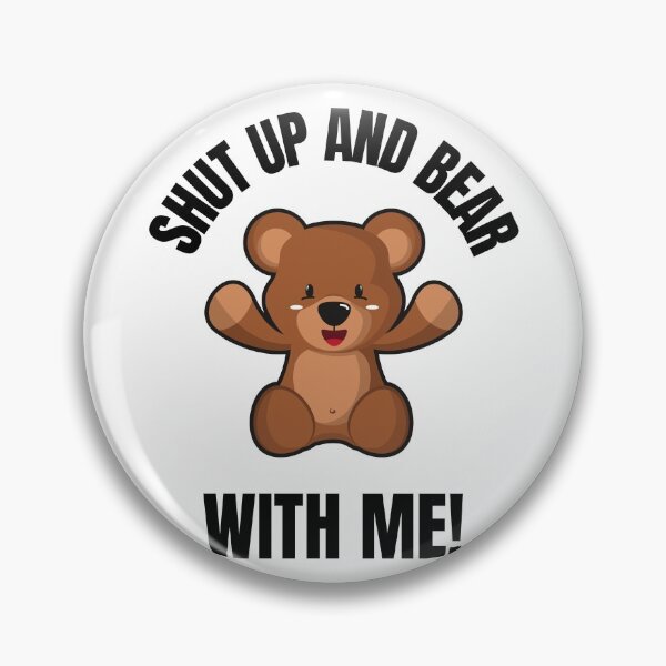 Item preview, SHUT UP, BEAR WITH ME, RUDE BEAR, BEAR MEME,  designed and sold by R B Chrystal.