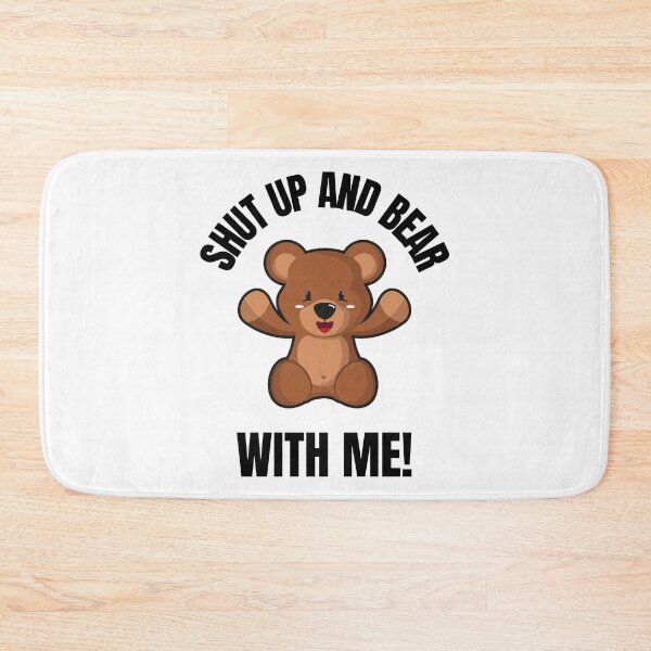 Item preview, SHUT UP, BEAR WITH ME, RUDE BEAR, BEAR MEME,  designed and sold by R B Chrystal.