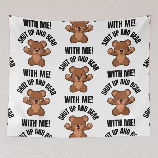 Item preview, SHUT UP, BEAR WITH ME, RUDE BEAR, BEAR MEME,  designed and sold by R B Chrystal.