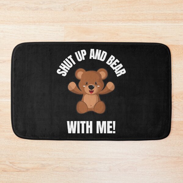 Item preview, SHUT UP, BEAR WITH ME, RUDE BEAR, BEAR MEME,  designed and sold by R B Chrystal.