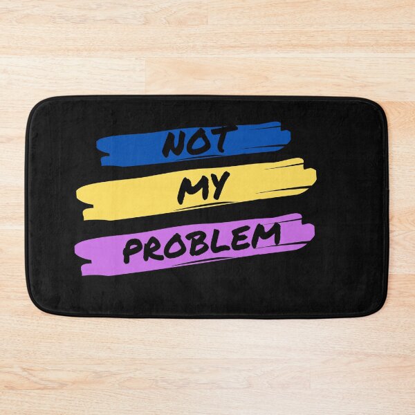 Item preview, Not My Problem designed and sold by janice56.