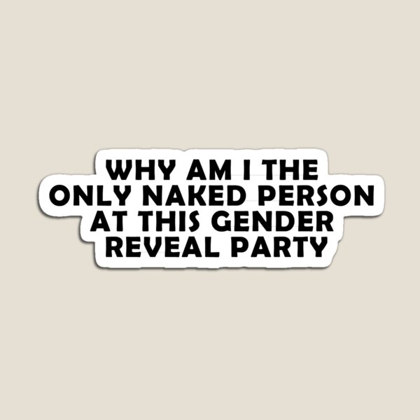 Artikelvorschau, Warum bin ich die einzige nackte Person auf dieser Gender-Enthüllungsparty? entworfen und verkauft von Kanye EuWest.