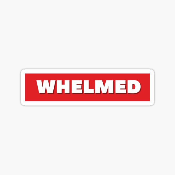 Whelmed Sticker For Sale By Thes3nate Redbubble