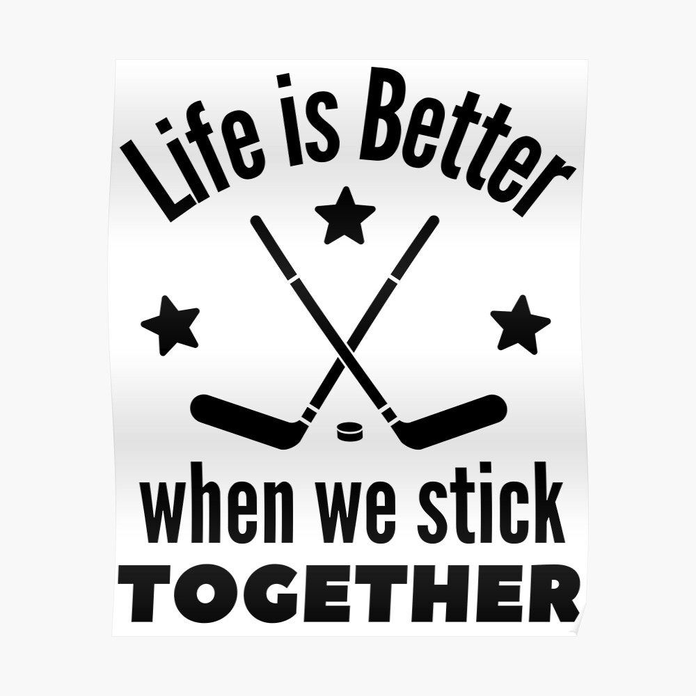 Ice hockey Life is better when we stick together/