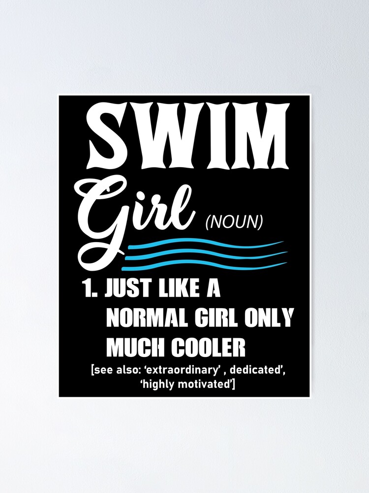 "Swim Girl Definition Normal Only Cooler Women Juniors Girls " Poster