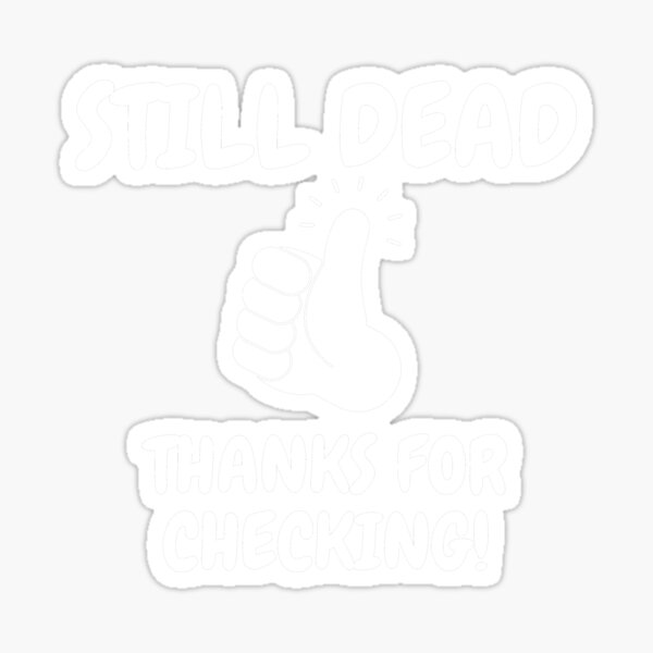 STILL DEAD. Sticker