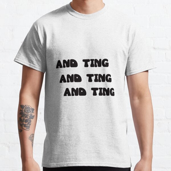 And ting and ting and ting black Classic T-Shirt