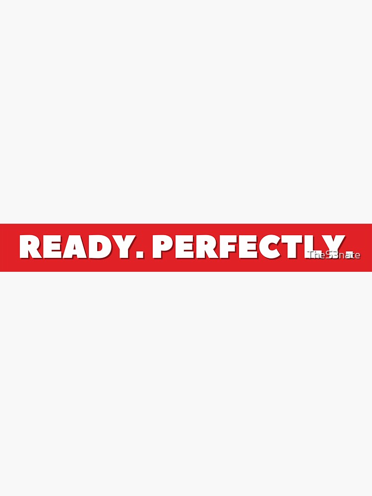 Ready Perfectly Sticker For Sale By Thes3nate Redbubble