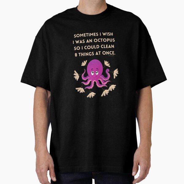 Item preview, Sometimes I Wish I Was an Octopus So I Could Clean 8 Things At Once designed and sold by SavvyCleaner.