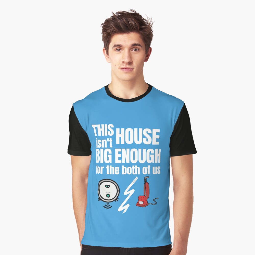 This House Isn't Big Enough For the Both of Us Vacuum Fun Gifts Graphic T-Shirt