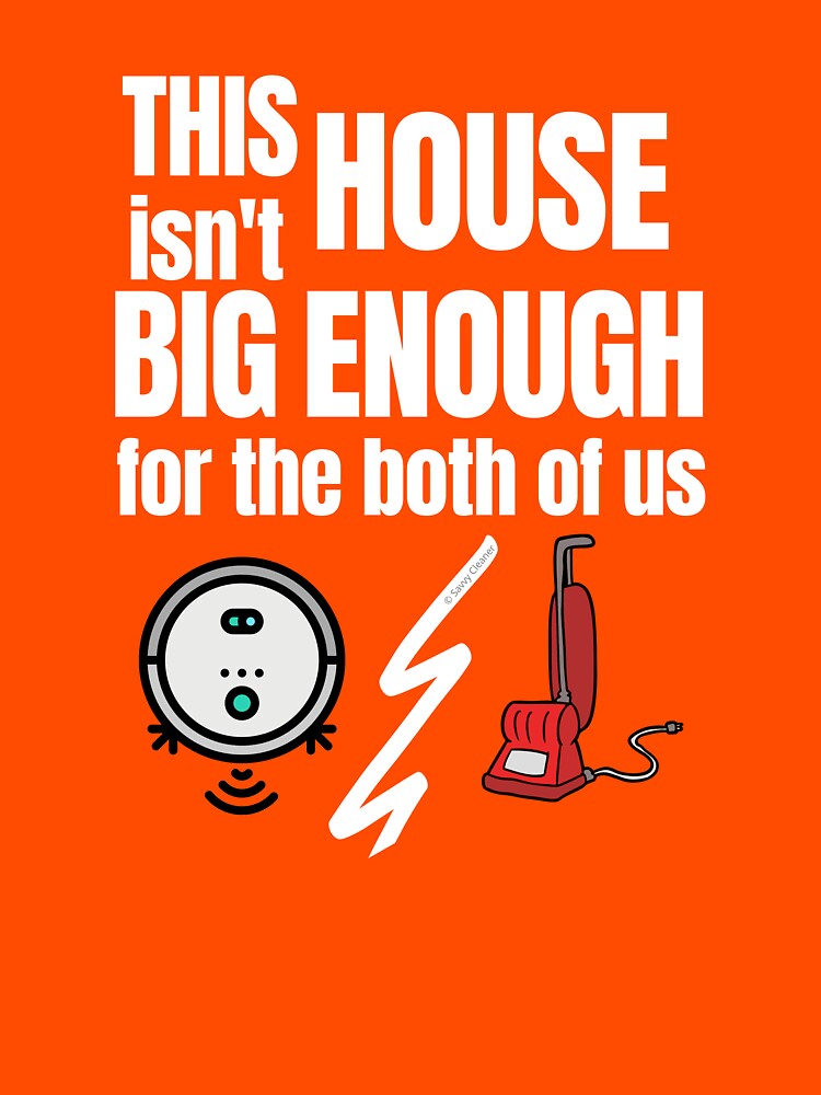 This House Isn't Big Enough For the Both of Us Vacuum Fun Gifts by SavvyCleaner