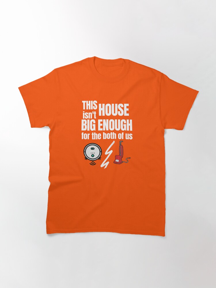 Alternate view of This House Isn't Big Enough For the Both of Us Vacuum Fun Gifts Classic T-Shirt