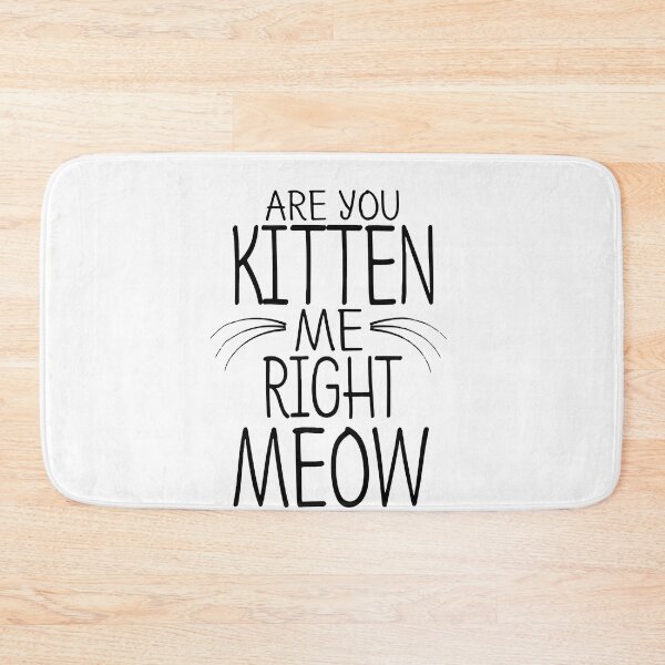 Item preview, Are You Kitten Me Right Meow designed and sold by BanBay.