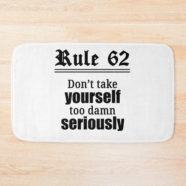 Item preview, Rule 62 - Don't take yourself too damn seriously designed and sold by JodyzDesigns.