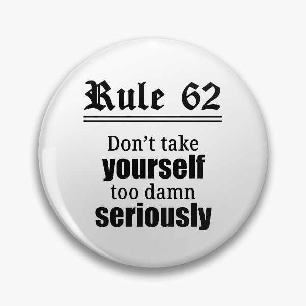 Item preview, Rule 62 - Don't take yourself too damn seriously designed and sold by JodyzDesigns.