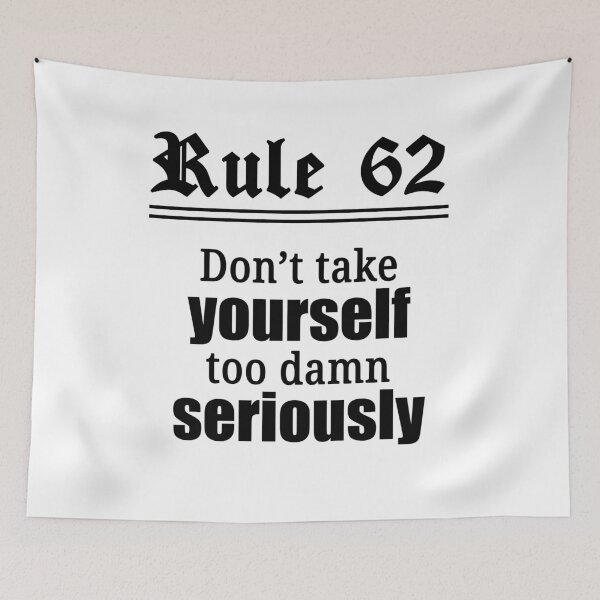 Item preview, Rule 62 - Don't take yourself too damn seriously designed and sold by JodyzDesigns.