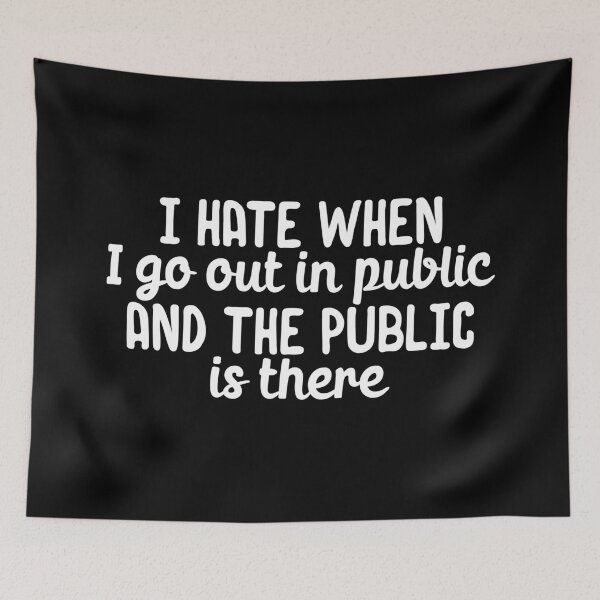 Item preview, I hate when I go out in public and the public is there designed and sold by 23mangoes.