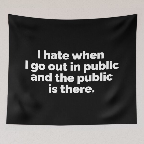 Item preview, I hate when I go out in public and the public is there designed and sold by 23mangoes.